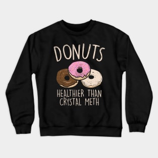 Donuts - Healthier Than Crystal Meth Crewneck Sweatshirt